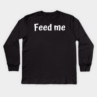 Feed Me Kids Long Sleeve T-Shirt